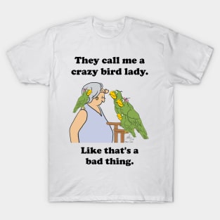 They call me a crazy bird lady T-Shirt